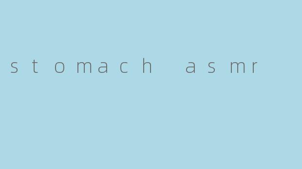 stomach asmr